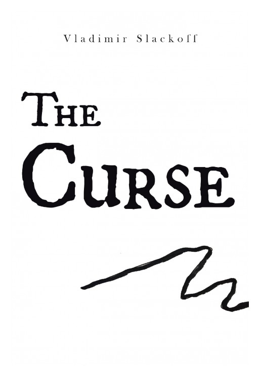 Vladimir Slackoff's New Book 'The Curse' Expounds the Need to Understand the Notions and Doctrines About God to Attain Discernment and Wisdom