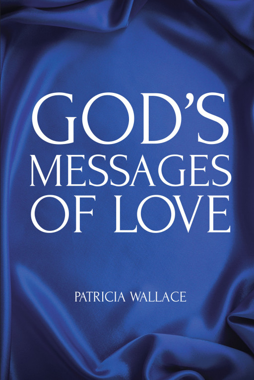 Patricia Wallace's New Book 'God's Messages of Love' Expresses God's Undying Love in Strings of Rhymes and Wisdom