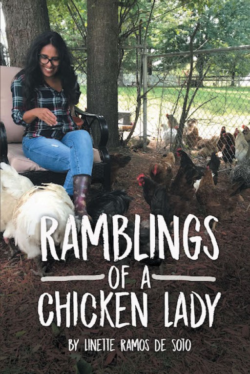 Linette Ramos De Soto's New Book 'Ramblings of a Chicken Lady' is an Enrapturing Compilation of Short Fables That Contain Life Lessons for the Heart and Mind