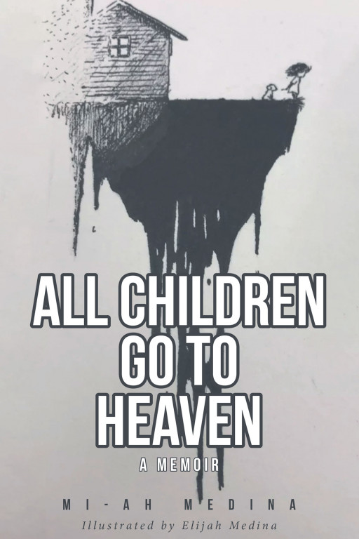 Author Mi-Ah Medina's New Book, 'All Children Go to Heaven', is a Story of Hurt and Abuse, but Also of Love and Hope