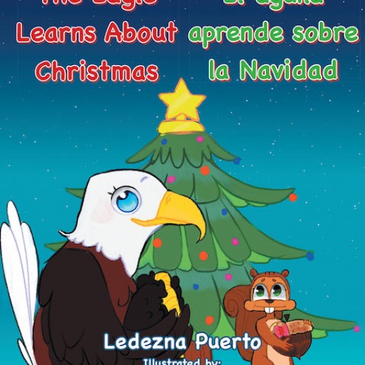 Ledezna Puerto's New Book 'The Eagle Learns About Christmas (El Águila Aprende Sobre La Navidad)' is a Charming Bilingual Book About the Gospel of Christmas.