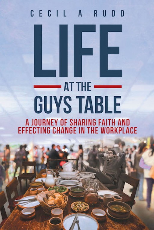 Cecil a Rudd's New Book 'Life at the Guy's Table' is a Humorous Take on Life and the Endearing Qualities That Make It Worth Experiencing