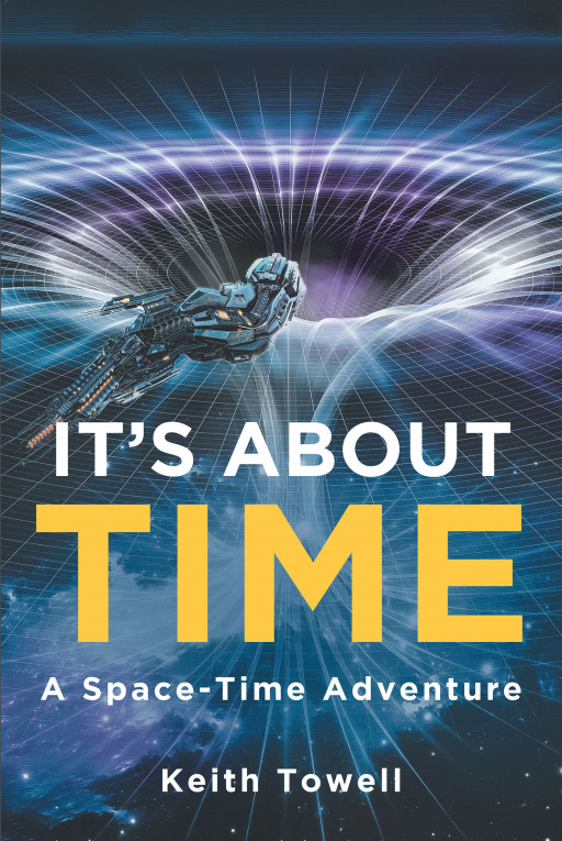 Keith Towell's New Book 'It's About Time' Brings Out a Thrilling Exploration Throughout Different Worlds and Discoveries of Hidden Existences
