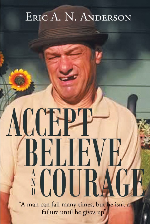 Eric A. N. Anderson's Newly Released 'Accept Believe and Courage' is a Compelling Book That Urges Readers to Accept and Communicate With People With Disabilities