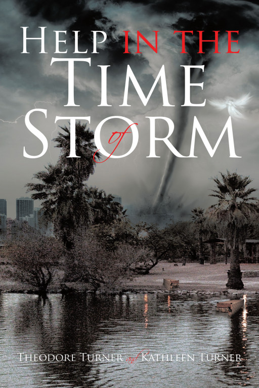 Theodore Turner and Kathleen Turner's New Book, 'Help in the Time of Storm', is a Pondering Testimony That Reveals a Couple's Salvation Through Their Walk With God