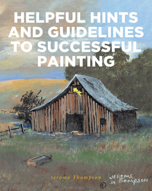 Jerome Thompson's New Book, 'Helpful Hints and Guides to Successful Painting', is Truly a Great Jumpstart for Dedicated Artists Who Want to Achieve Success
