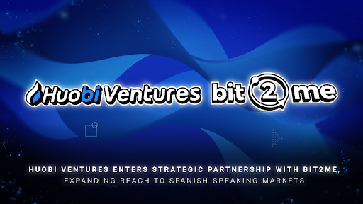 Huobi Ventures Enters Strategic Partnership with Bit2Me, Expanding Reach to Spanish-Speaking Markets