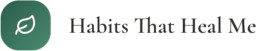 Habits That Heal Me