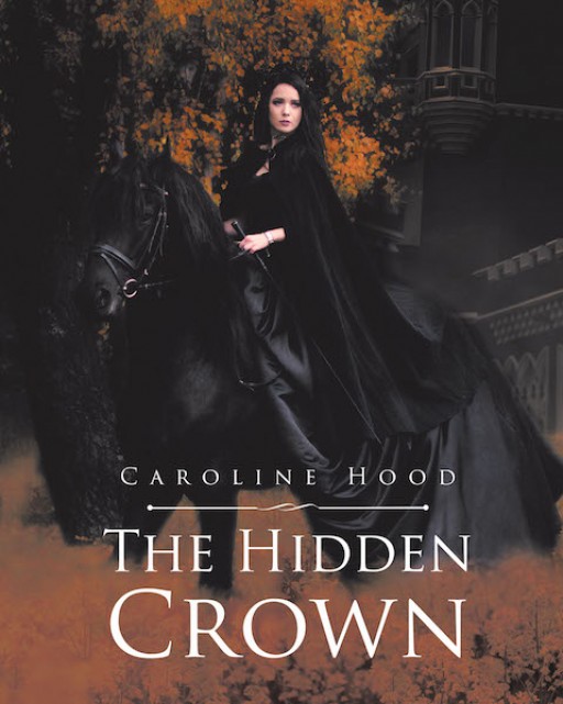 Caroline Hood's New Book 'The Hidden Crown' is a Gripping Tale of a Young Girl's Magical Adventures of Surviving Royalty, Love, and Danger