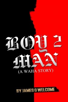 James Welcome’s New Book ‘Boy 2 Man a Waha Story’ Shares the Author’s Life Trials, Errors and Redemption