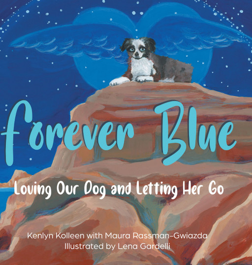 Kenlyn Kolleen's New Book 'Forever Blue' Is An Endearing Children's Book That Honors The Deep Bonds Between People and Their Pets