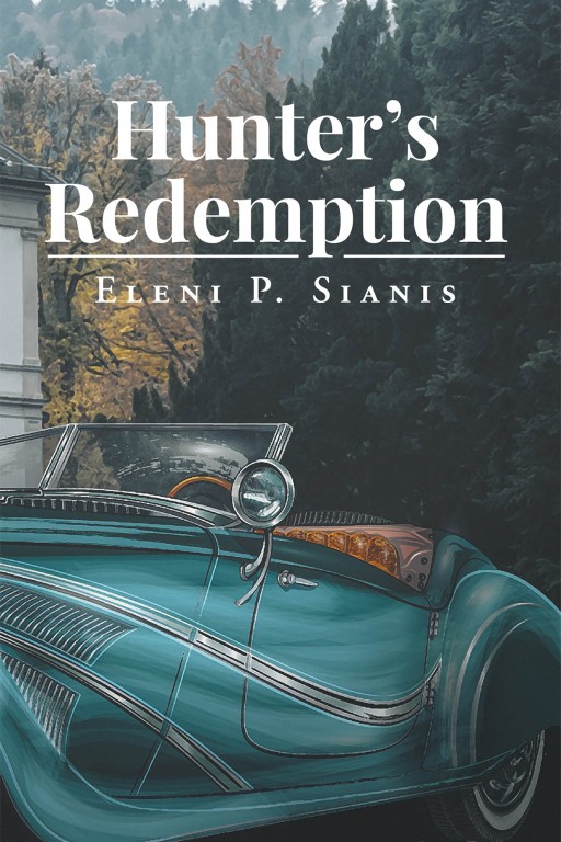 Eleni P. Sianis's New Book 'Hunter's Redemption' is a Riveting Story of a Teenage Boy's Path to Vindication After Being Led Astray by Anger and Bad Advice