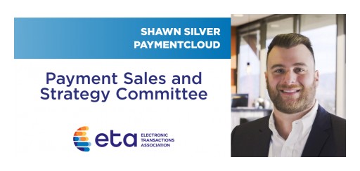 PaymentCloud CEO Shawn Silver Joins ETA's Payment Sales & Strategy Committee