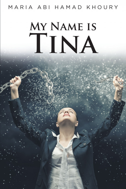 Maria Khoury's New Book 'My Name is Tina' Shares a Triumphant Journey of a Life That Overcame So Much Agony and Heartbreak