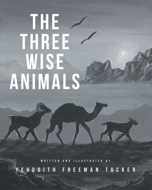 Author Yehudith Freeman Tucker's New Book 'The Three Wise Animals' Follows the Spiritual Journeys of a Lamb, a Goat, and a Camel