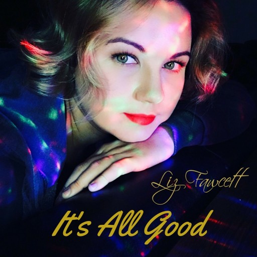 Music Artist Liz Fawcett Releases Single Titled "It's All Good"; Co-Produced by DJ Rap