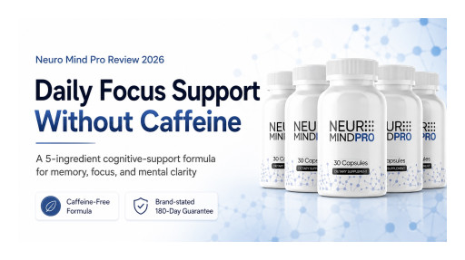 Neuro Mind Pro Reviews 2026: Is This the Caffeine-Free Focus Upgrade You've Been Searching For?