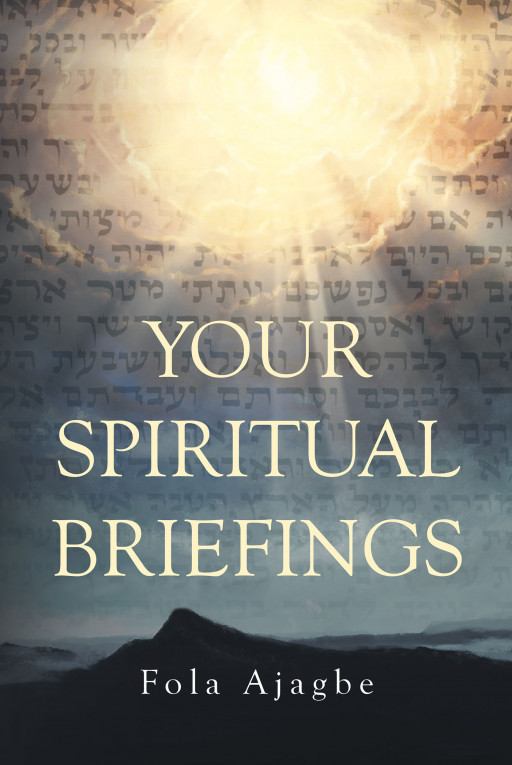 Fola AJAGBE's New Book 'Your Spiritual Briefings' is a Perfect Roadmap for Those in Pursuit of Gaining Purpose and Meaning in Life