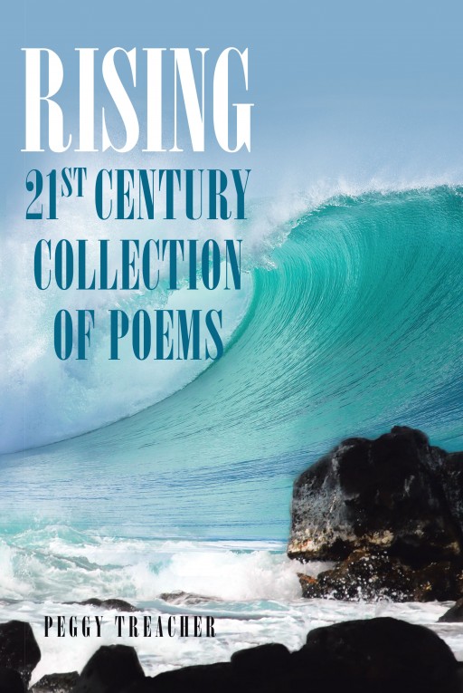 Author Peggy Treacher's New Book 'Rising: 21st Century Collection of Poems' is a Compilation of Poetry Composed Over the Course of 26 Years