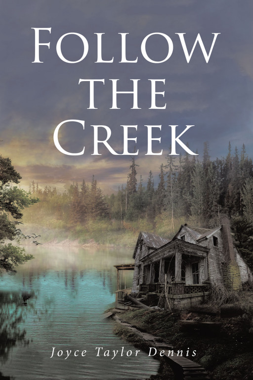 Joyce Taylor Dennis' New Book 'Follow the Creek' is an Intriguing Novel That Revolves Around the Story of a Woman Who Lived Her Life in Hardship and Misery