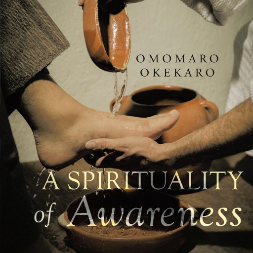Author Omomaro Okekaro's New Book "A Spirituality of Awareness" Prepares the Reader for a Relational Experience in the Perennial Search for Purpose and Meaning.