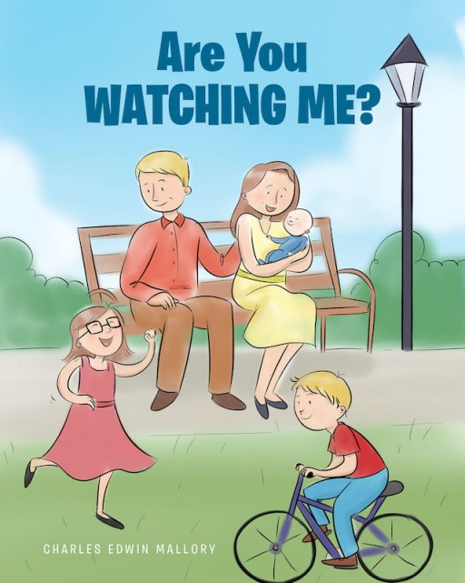 Charles Edwin Mallory's New Book 'Are You Watching Me?' Shares Stirring Tales That Highlight the Beauty of Giving Encouragement, Recognition, and Quality Time