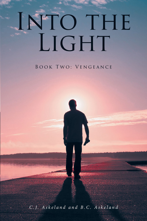 Authors C.J. Askeland and B.C. Askeland's new book 'Into the Light: Book Two: Vengeance' is a thrilling and gripping novel with God at its center