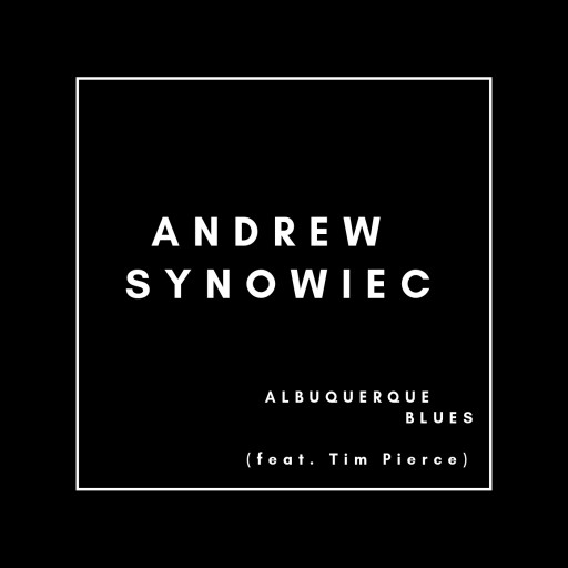 Andrew Synowiec, Guitar Hero and Sought-After Session Guitarist, Takes Center Stage Releasing Debut Single 'Albuquerque Blues' From His Upcoming Solo Album 'Second Story'