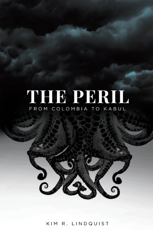Kim R. Lindquist New Book 'The Peril: From Columbia to Kabul' Explores the Existing Perils From Colombia to Kabul and Brings Awareness to Society