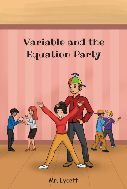 Author Mr. Lycett's New Book 'Variable and the Equation Party' is a Fun and Educational Book About Teaching Math in an Approachable and Engaging Manner