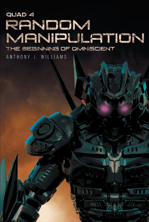 Author Anthony J. Williams' New Book 'Random Manipulation' is the Chilling Tale of a Malicious Entity Released to Wreak Havoc Amongst Mortals