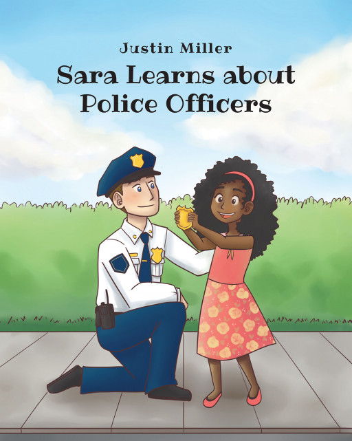 Justin Miller's New Book, 'Sara Learns About Police Officers,' is an Educational Read for Kids About Police Officers and Their Duty for the People