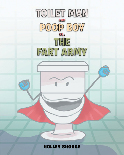 Holley Shouse's New Book 'Toilet Man and Poop Boy vs. the Fart Army' is a Comical Superhero Children's Story About the Thrilling Adventures of Toilet Man and Poop Boy