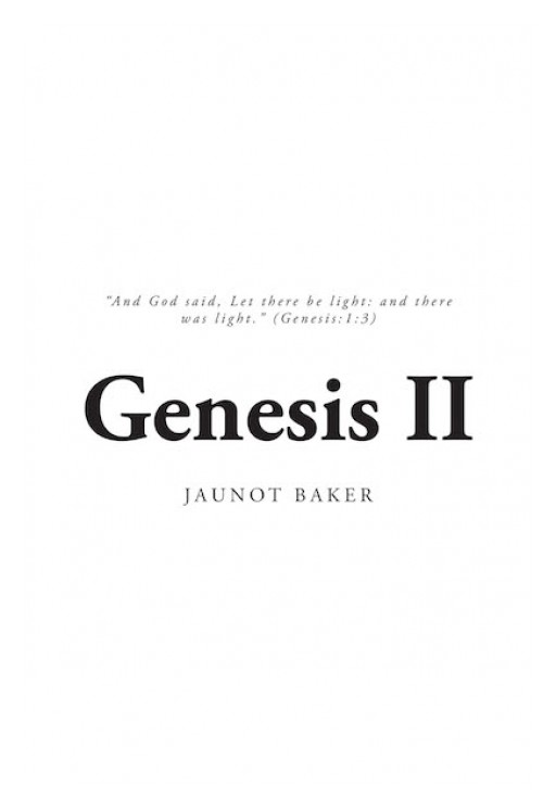 Jaunot Baker's New Book 'Genesis II' is a Fascinating Exploration Into a World That Has Long-Existed Since the Beginning of Time Immemorial