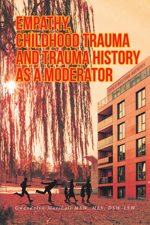 Author Gwendolyn Marshall, MSW, MLS, DSW-LSW's new book 'Empathy, Childhood Trauma and Trauma History as a Moderator' examines the link between trauma and childcare