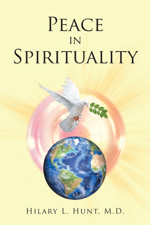 Dr. Hilary L. Hunt's New Book 'Peace in Spirituality' is a Brilliant Read That Discusses How Religion May Contribute to the World's Chaos