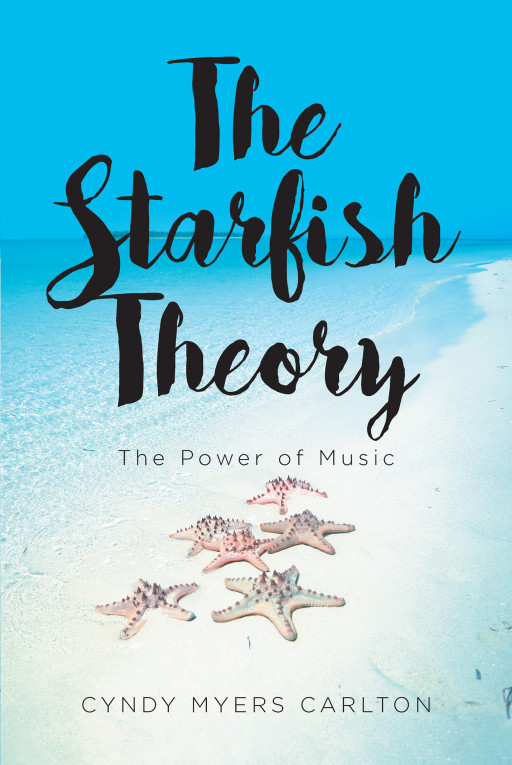 Author Cyndy Myers Carlton's New Book 'The Starfish Theory' is an Encouraging and Uplifting Tale That Displays the Power and Magic of Music