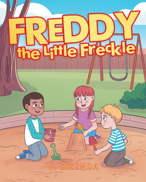 J. Brenda's New Book "Freddy the Little Freckle" is a Sweet and Silly Tale of a Happy Freckle That Appears on the Face of a Little Boy.