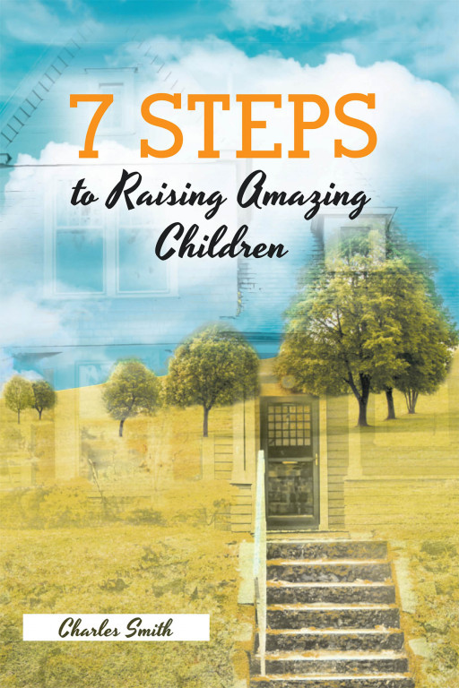 Charles Smith's New Book '7 Steps to Raising Amazing Children' Helps Bring a Great Difference in the Life of the Next Generation