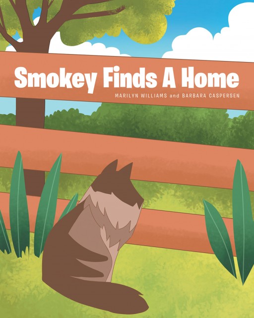 Marilyn Williams and Barbara Caspersen's New Book 'Smokey Finds a Home' is an Amusing Tale of a Kitty as She Finds a Pleasant and Loving Home