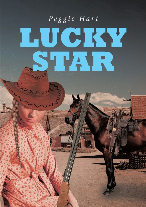 Peggie Hart's New Book 'Lucky Star' is a Stirring Novel of a Woman's Astounding Struggles to Make a Ranch and Home That is Met With Struggles That Test Her Resolve