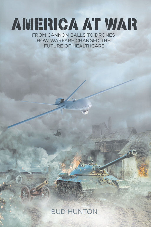 Bud Hunton's New Book "America at War: From Cannon Balls to Drones" is an Intriguing Read With Great Insight Into Positive Improvements of Various Technologies via War