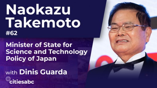 Society 5.0 - Dinis Guarda citiesabc YouTube Podcast Interviews Naokazu Takemoto, Minister of State for Science / Technology of Japan