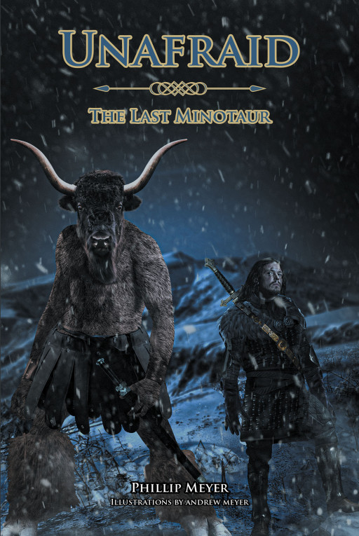 Author Phillip Meyer's new book, 'Unafraid: The Last Minotaur' is an epic fantasy adventure following the quest of a young man who discovers his heroic destiny