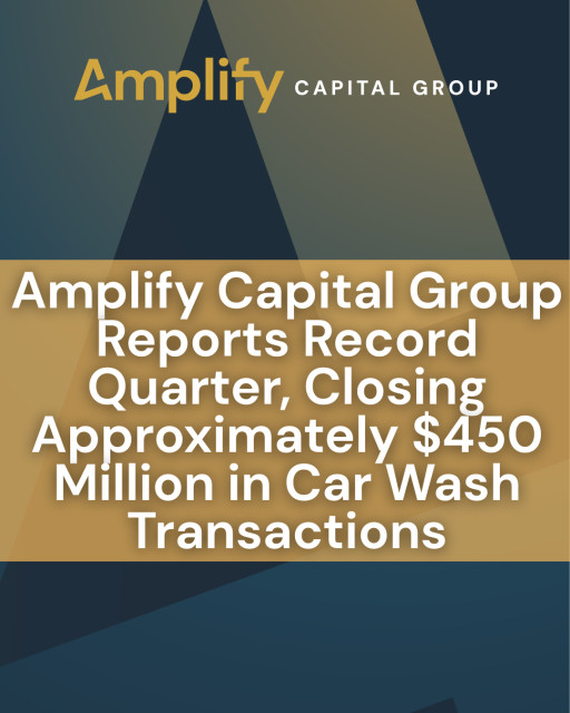 Amplify Capital Group Reports Record Quarter, Closing Approximately $450 Million in Car Wash Transactions
