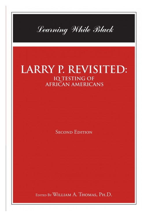 William Thomas' New Book 'LARRY P. REVISITED: IQ TESTING of AFRICAN-AMERICANS: Learning While Black' Addresses the Important Issues of Education for African American Students