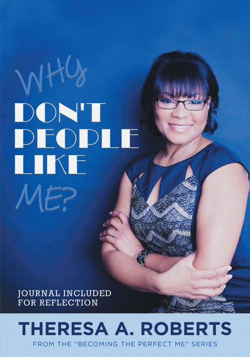 Theresa A. Roberts' new book, 'Why Don't People Like Me?' is a powerful read intended to help women identify both their strengths and weaknesses from the inside out