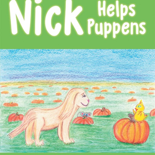 D. Ann Marie's New Book "Nick Helps Puppens" is a Charming Children's Story That Celebrates Innocence and Friendship With Engaging Characters and a Theme of Sincerity.