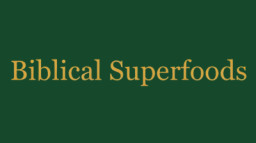 Biblical Superfoods