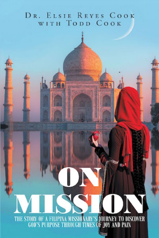 Written by Dr. Elsie Reyes Cook With Todd Cook, the New Book, 'On Mission', is a Powerful Testament of a Woman's Journey of Faith and Spirituality